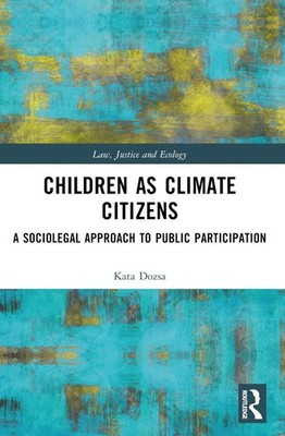 Children as Climate Citizens: A Sociolegal Approach to Public Participation by K