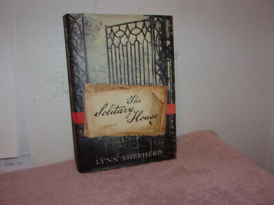 The Solitary House : A Novel by Lynn Shepherd (2012, Hardcover) FIRST EDITION