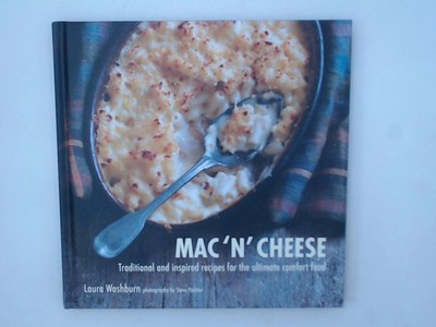 Mac 'n' Cheese: Traditional and inspired recipes for the ultimate comfort food W