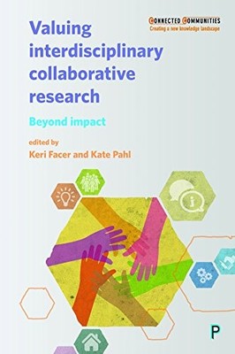 VALUING INTERDISCIPLINARY COLLABORATIVE RESEARCH: BEYOND By Keri Facer & Kate