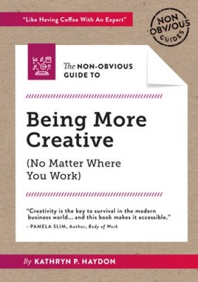 The Non-Obvious Guide to Being More Creative (Non-Obvious Guides) - GOOD