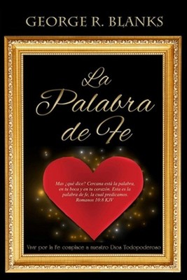 La Palabra de Fe: Vivir por la Fe complace a nuestro Dios Todopoderoso by George