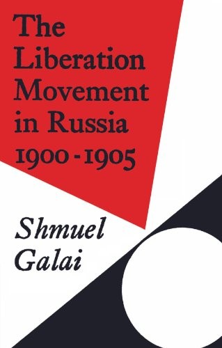 The Liberation Movement in Russia 1900-1905 (Ca. Galai<|