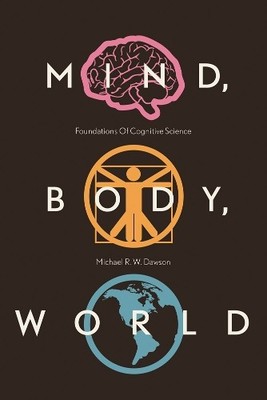 Mind, Body, World: Foundations of C..., Dawson, Michael