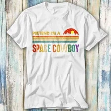 Pretend Im Space Cowboy Lazy Halloween T Shirt Meme Gift Top Tee Unisex 1108
