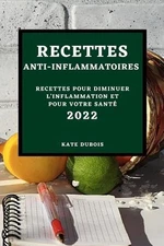 Recettes Anti-Inflammatoires 2022: Recettes Pour Diminuer l'Inflammation Et Pour