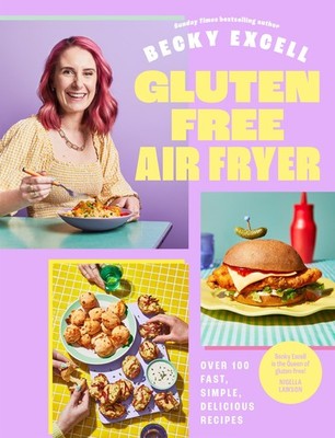 Gluten Free Air Fryer: Over 100 Fast, Simple, Delicious Recipes Excell, Becky: