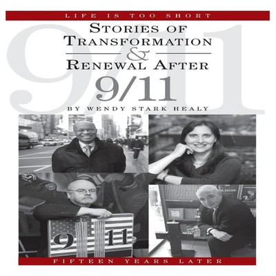 Life Is Too Short Stories of Transformation and Renewal after 9/1