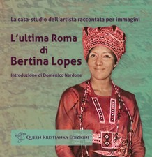 L'ultima Roma di Bertina Lopes. La casa-studio dell'artista racco