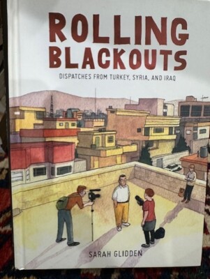 Rolling Blackouts: Dispatches from Turkey, Syria, and Iraq : Sarah Glidden