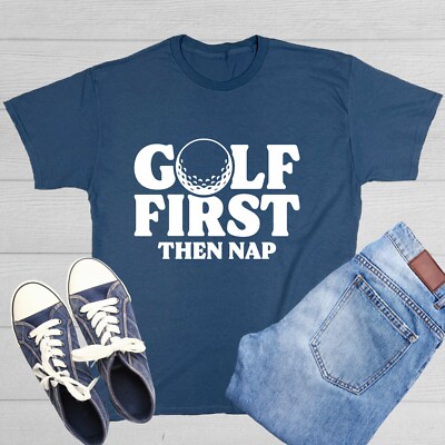 Golf First Then Nap Sarcastic Humor Graphic Tee Gift Men Novelty Funny T Shirt