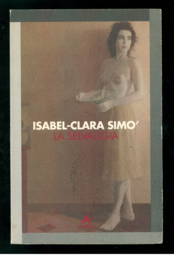 SIMO' ISABEL CLARA LA SELVAGGIA ANABASI 1995 I° EDIZ. ARACNE 32 - Foto 1 di 1