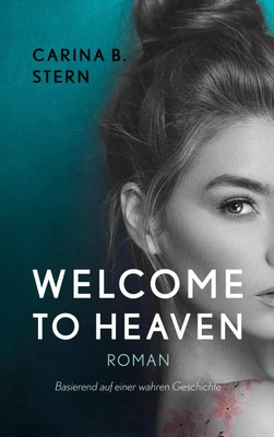Welcome to heaven Basierend auf einer wahren Geschichte Carina B. Stern Buch
