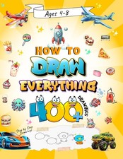 How to draw everything: 400 drawings of animals , food , cars , cartoon and mor