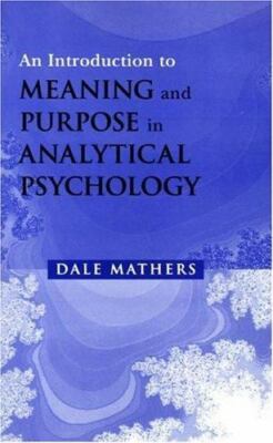 An Introduction to Meaning and Purpose in Analytical Psychology, Mathers, Dale,