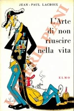 Lacroix J.P. -  L’arte di non riuscire nella vita,