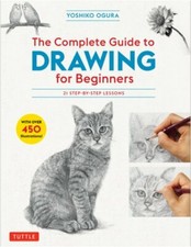 The Complete Guide to Drawing for Beginners: 21 Step-By-Step Lessons - Over 450