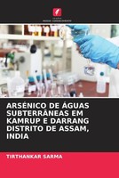 Tirthankar Sarma | ArsÉNico DE ÁGuas SubterrÂNeas EM Kamrup E Darrang...