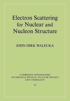 Electron Scattering for Nuclear and Nucleon Structure John Dirk Walecka (u. a.)