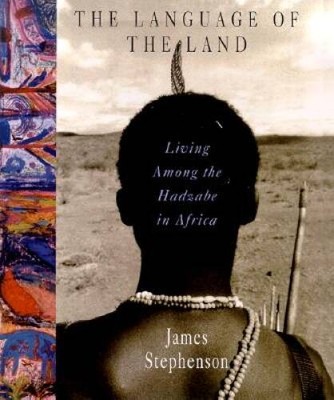 The Language of the Land: Living Among the Hadzabe in Africa - Hardcover - GOOD