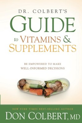 Dr. Colbert's Guide to Vitamins and Supplements: Be Empowered to Make Well-In...