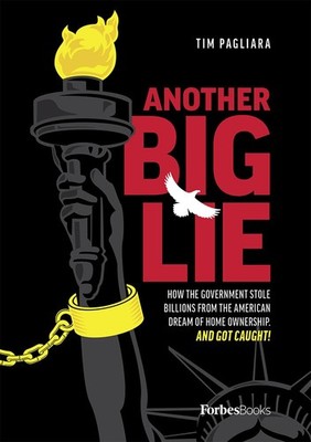 Another Big Lie: How the Government Stole Billions From The American Dream Of H,