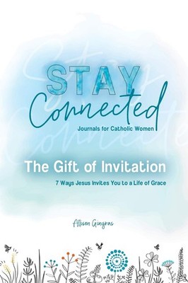 The Gift of Invitation: 7 Ways That Jesus Invites You to a Life of Grace (St...