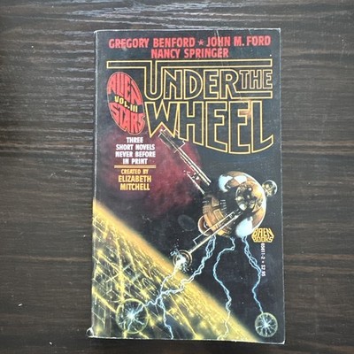 UNDER THE WHEEL: THREE SHORT NOVELS By Gregory Benford & John M. Ford