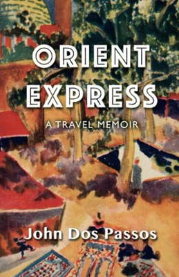 Orient Express: A Travel Memoir - Paperback NEW Passos, John Do 01/07/2015