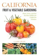 California Fruit and Vegetable Gardening : Plant, Grow, and Eat t