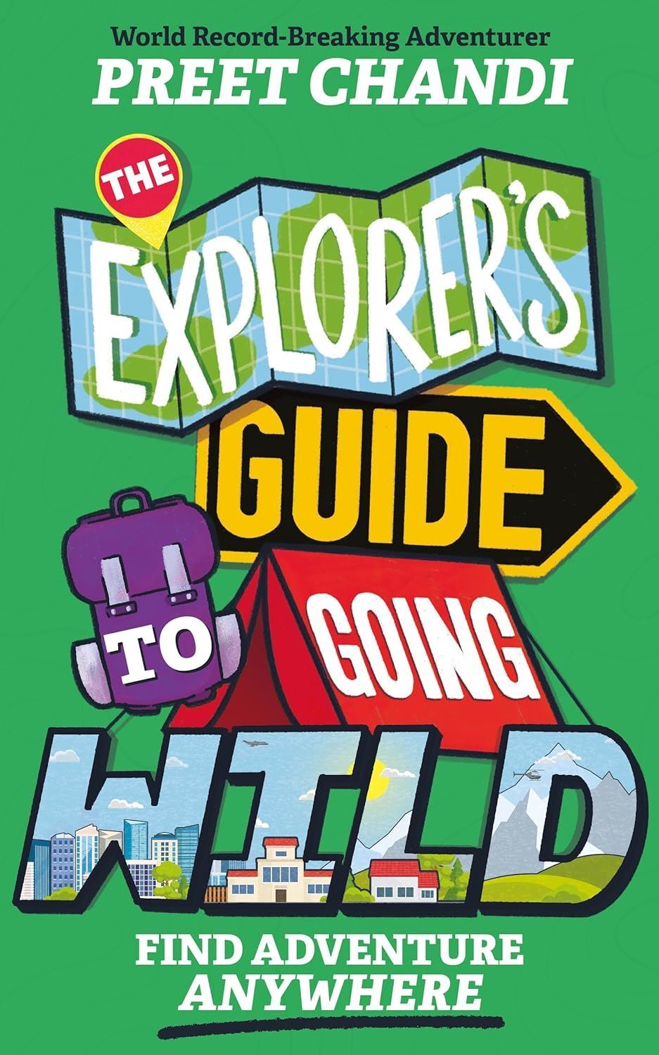 The Explorer's Guide to Going Wild: Find Adventure Anywhere