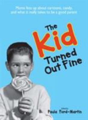 The Kid Turned Out Fine: Moms Fess Up about Cartoons, Candy, and What It...