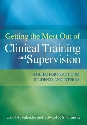 Getting the Most Out of Clinical Training and Su   A Guide for Practicum Studen 