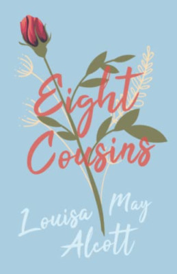 Eight Cousins or the Aunt Hill -  NEW Louisa May Alco 2011