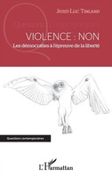 Violence : Non | Les DéMocraties à L'éPreuve De La Liberté | Jean-Luc Tinland
