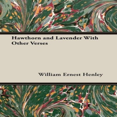Hawthorn and Lavender With Other Verses William Ernest Henley Pap