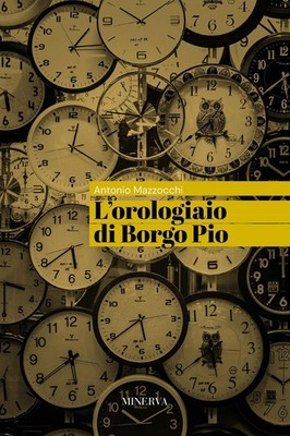Buch - Antonio Mazzocchi - L' Orologiaio Di Borgo Pio - Minerva Edizioni (Bolo