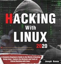 Hacking With Linux 2020: A Complete Beginners Guide to the World of Hacking Usin