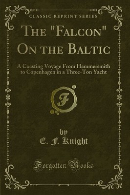 The Falcon On the Baltic: A Coasting Voyage From Hammersmith to 