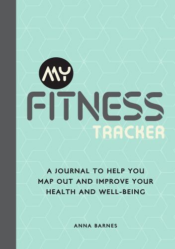 My Fitness Tracker : A Journal to Help You Map Out and Improve Your Health ...