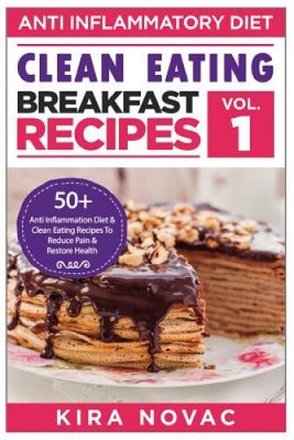Clean Eating: Anti-Inflammatory Breakfast Recipes: 50+ Anti Inflammation Diet
