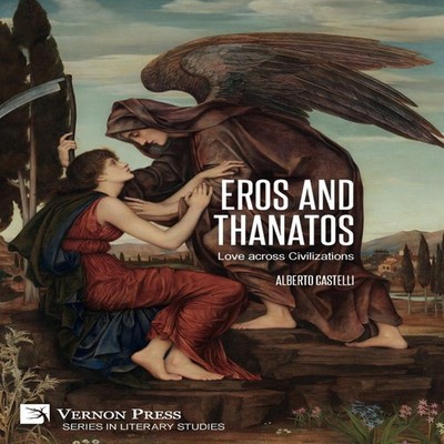 Eros and Thanatos. Love across Civilizations by Alberto Castelli 