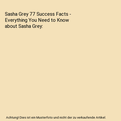 Sasha Grey 77 Success Facts - Everything You Need to Know about Sasha Grey, Kimb