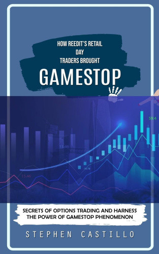 GameStop: How Reedit's Retail Day Traders Brought (Secrets of Options Trading