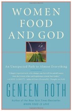 Women Food and God: An Unexpected Path to Almost Everything by Geneen Roth