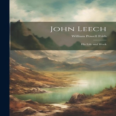 John Leech His Life and Work Powell Frith William Paperback Creat