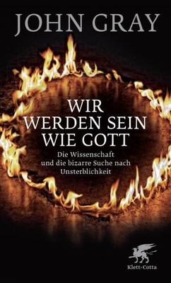 Wir werden sein wie Gott: Die Wissenschaft und die bizarre Suche nach Unsterblic