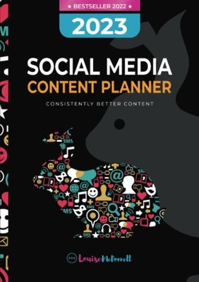 2023 Social Media Content Planner: Consistently Better Content B