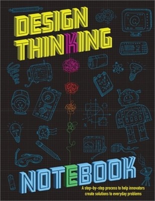 The Design Thinking Notebook: A step-by-step process to help innovators create s