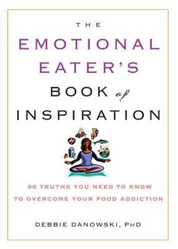 The Emotional Eater's Book of Inspiration: 90 Truths You Need to Know to...